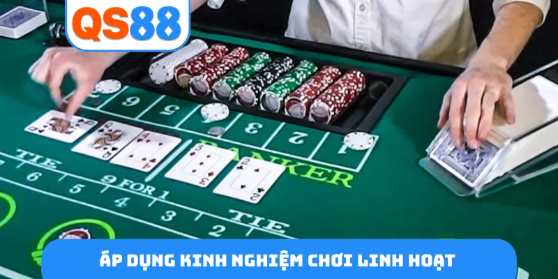 Áp dụng kinh nghiệm chơi linh hoạt