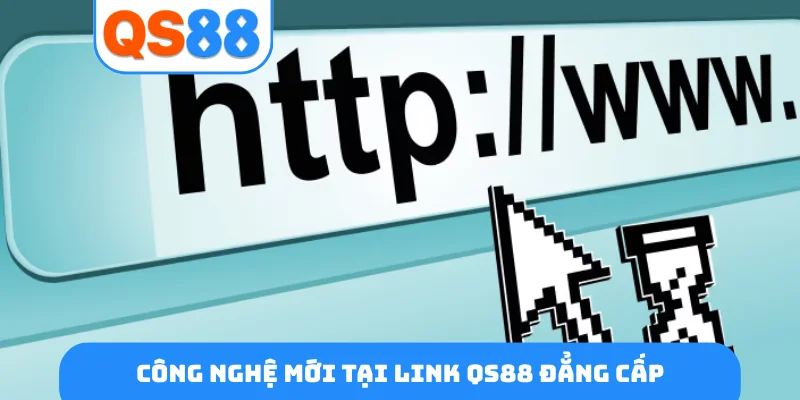 Công nghệ mới tại link QS88 đẳng cấp