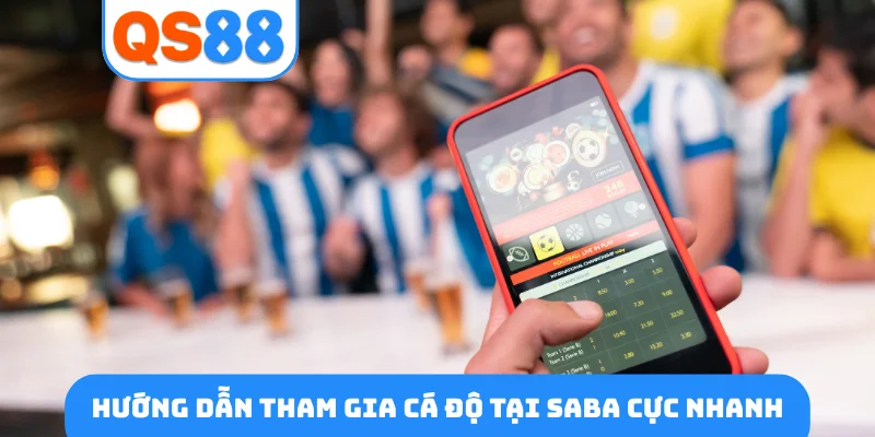 Hướng dẫn tham gia cá độ tại Saba cực nhanh