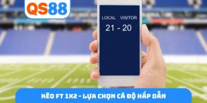 Kèo FT 1x2 - Lựa chọn cá độ hấp dẫn