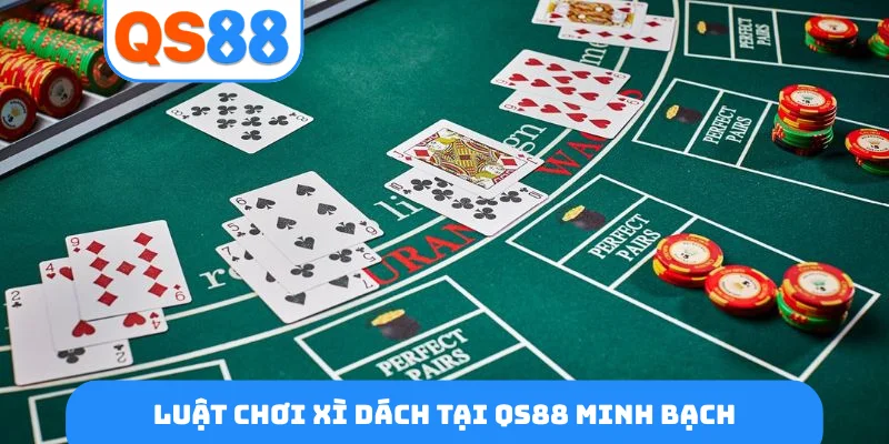 Luật chơi xì dách tại QS88 minh bạch