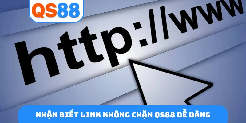 Nhận biết link không chặn QS88 dễ dàng