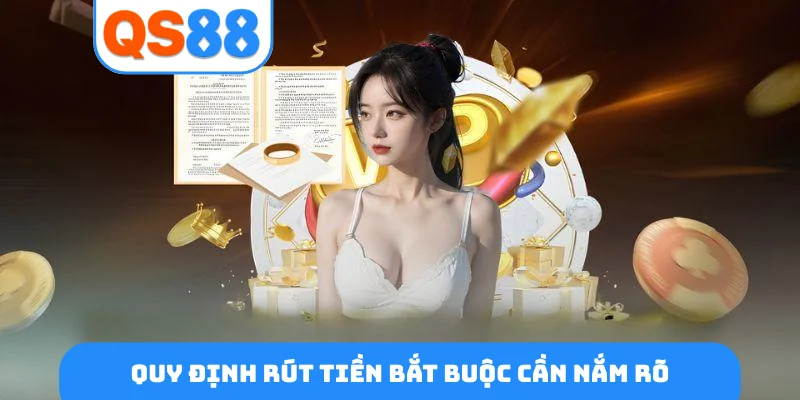 Quy định rút tiền bắt buộc cần nắm rõ
